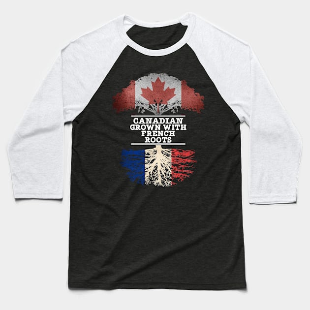 Canadian Grown With French Roots - Gift for French With Roots From France Baseball T-Shirt by Country Flags